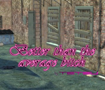 Better Than the Average Bitch Porn Comics